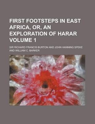 First Footsteps in East Africa, Or, an Exploration of Harar Volume 1 - Sir Richard Francis Burton