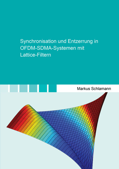 Synchronisation und Entzerrung in OFDM-SDMA-Systemen mit Lattice-Filtern - Markus Schlamann