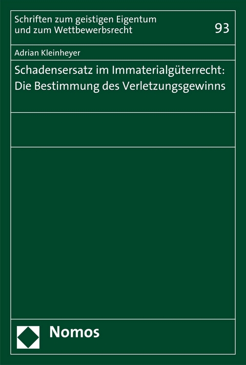 Schadensersatz im Immaterialgüterrecht: Die Bestimmung des Verletzungsgewinns -  Adrian Kleinheyer