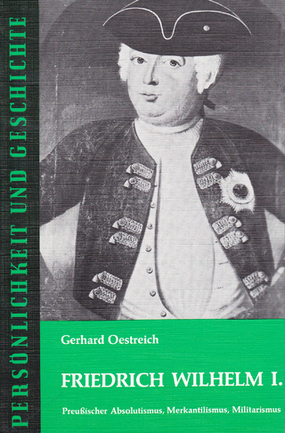 Friedrich Wilhelm I. - Gerhard Oestreich; Günther Franz