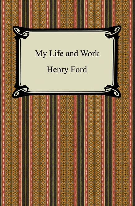 My Life and Work (The Autobiography of Henry Ford) -  Henry Ford