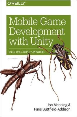 Mobile Game Development with Unity -  Paris Buttfield-Addison,  Jonathon Manning