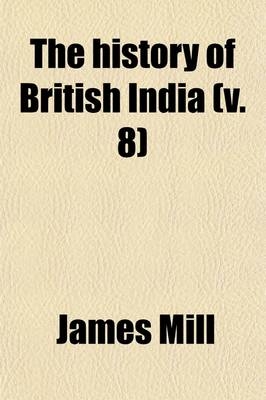 The History of British India Volume 8 - James Mill