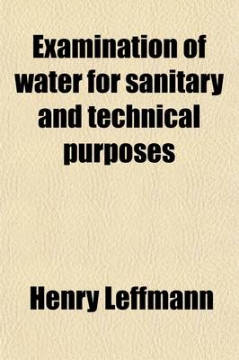 Examination of Water for Sanitary and Technical Purposes - Henry Leffmann