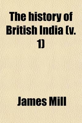 The History of British India Volume 1 - James Mill