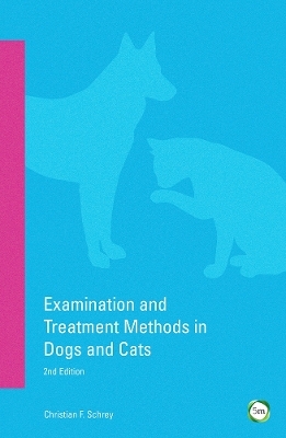Examination and Treatment Methods in Cats and Dogs - Christian Schrey