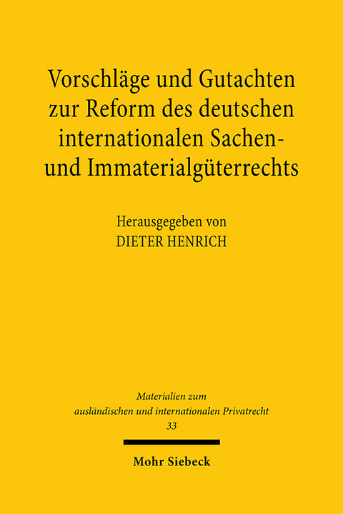Vorschläge und Gutachten zur Reform des deutschen internationalen Sachen- und Immaterialgüterrechts - 