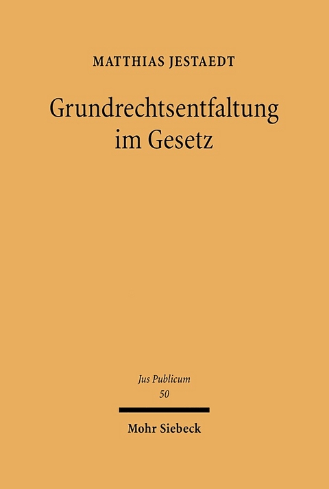 Grundrechtsentfaltung im Gesetz - Matthias Jestaedt