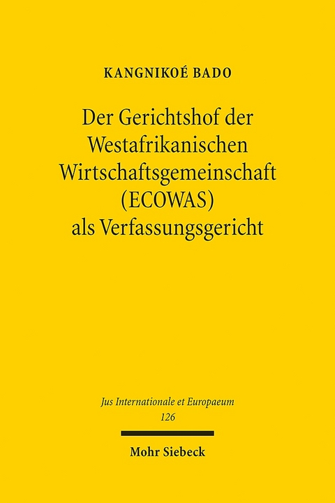 Der Gerichtshof der Westafrikanischen Wirtschaftsgemeinschaft (ECOWAS) als Verfassungsgericht - Kangnikoé Bado