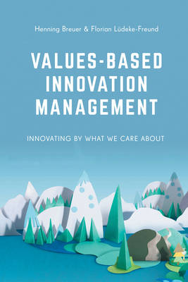 Values-Based Innovation Management -  L deke-Freund Florian L deke-Freund,  Breuer Henning Breuer