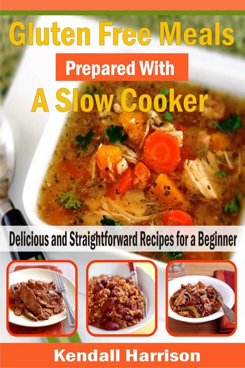 Gluten Free Meals Prepared with a Slow Cooker -  Kendall Harrison