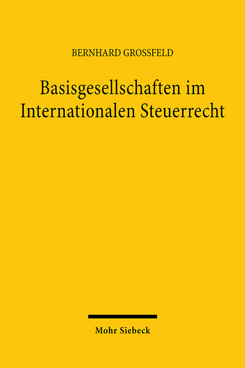 Basisgesellschaften im Internationalen Steuerrecht - Bernhard Grossfeld