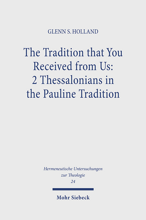 The Tradition that You Received from Us: 2 Thessalonians in the Pauline Tradition - Glenn S. Holland