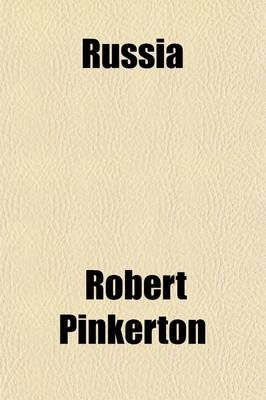 Russia; Or, Miscellaneous Observations on the Past and Present State of That Country - Robert Pinkerton