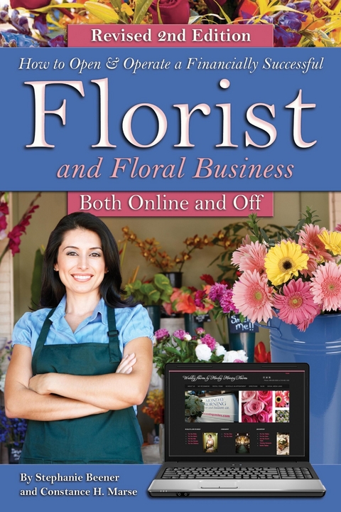 How to Open & Operate a Financially Successful Florist and Floral Business Online and Off REVISED 2ND EDITION -  Stephanie Benner