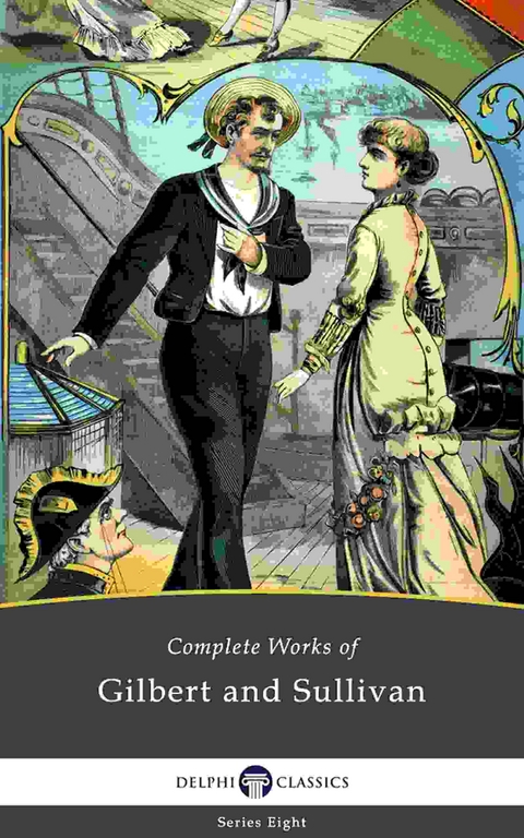 Delphi Complete Works of Gilbert and Sullivan (Illustrated) -  William Schwenck Gilbert