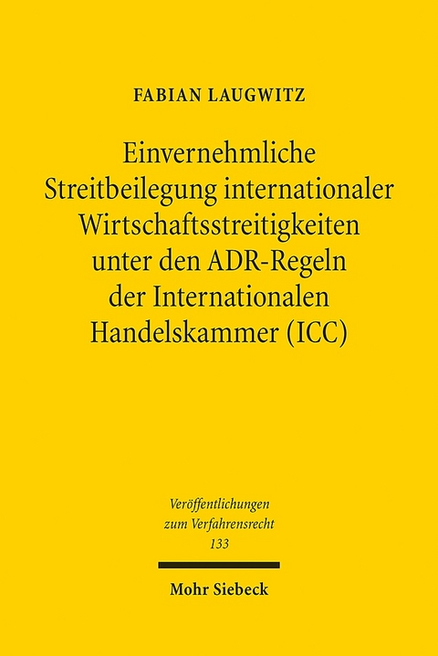Einvernehmliche Streitbeilegung internationaler Wirtschaftsstreitigkeiten unter den ADR-Regeln der Internationalen Handelskammer (ICC) - Fabian Laugwitz