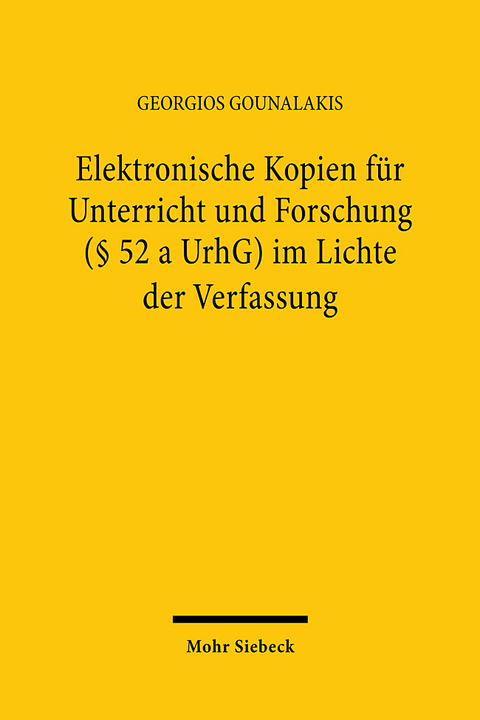 Elektronische Kopien für Unterricht und Forschung (§ 52 a UrhG) im Lichte der Verfassung - Georgios Gounalakis