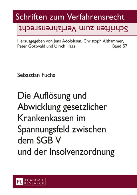 Die Auflösung und Abwicklung gesetzlicher Krankenkassen im Spannungsfeld zwischen dem SGB V und der Insolvenzordnung - Sebastian Fuchs