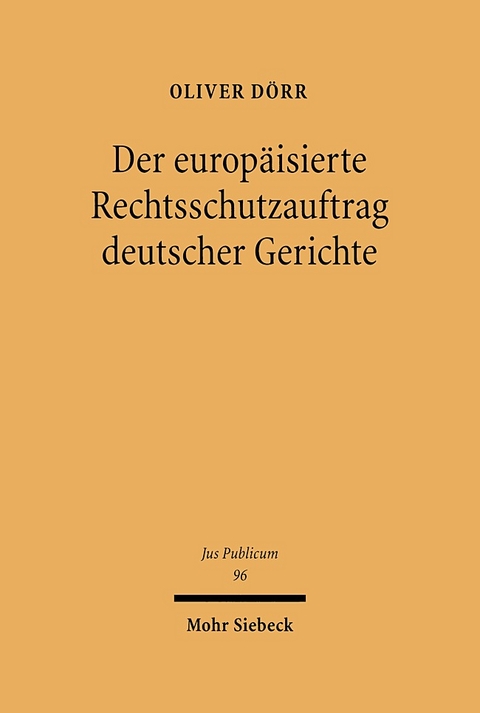 Der europäisierte Rechtsschutzauftrag deutscher Gerichte - Oliver Dörr