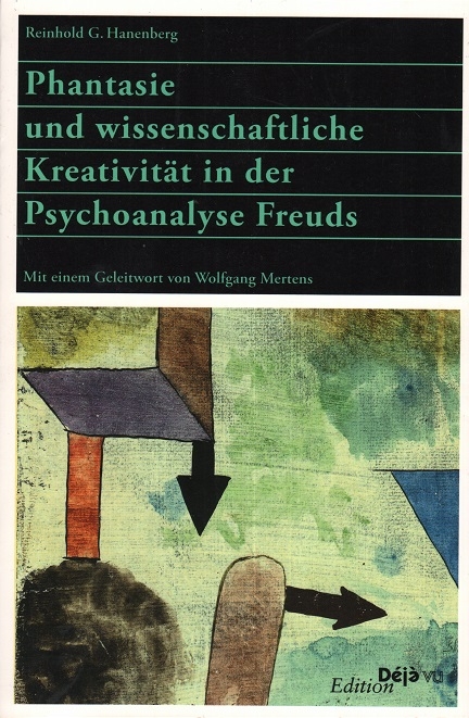 Phantasie und wissenschaftliche Kreativität in der Psychoanalyse Freuds - Reinhold G Hanenberg