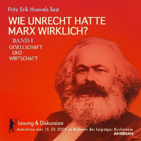 Wie unrecht hatte Marx wirklich? Band I Gesellschaft und Wirtschaft - Fritz Erik Hoevels