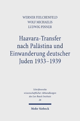 Haavara-Transfer nach Palästina und Einwanderung deutscher Juden 1933-1939 - Werner Feilchenfeld, Wolf Michaelis, Ludwig Pinner