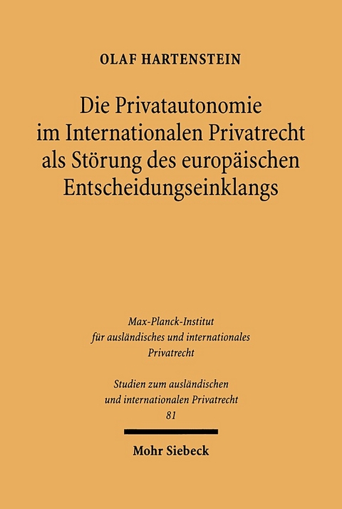 Die Privatautonomie im Internationalen Privatrecht als Störung des europäischen Entscheidungseinklangs - Olaf Hartenstein