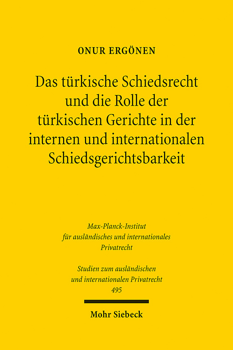 Das türkische Schiedsrecht und die Rolle der türkischen Gerichte in der internen und internationalen Schiedsgerichtsbarkeit - Onur Ergönen