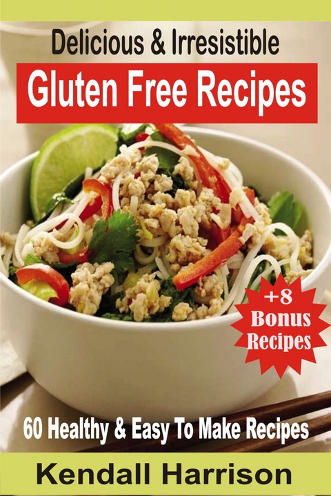Delicious & Irresistible Gluten Free Recipes -  Kendall Harrison