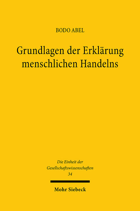 Grundlagen der Erklärung menschlichen Handelns - Bodo Abel