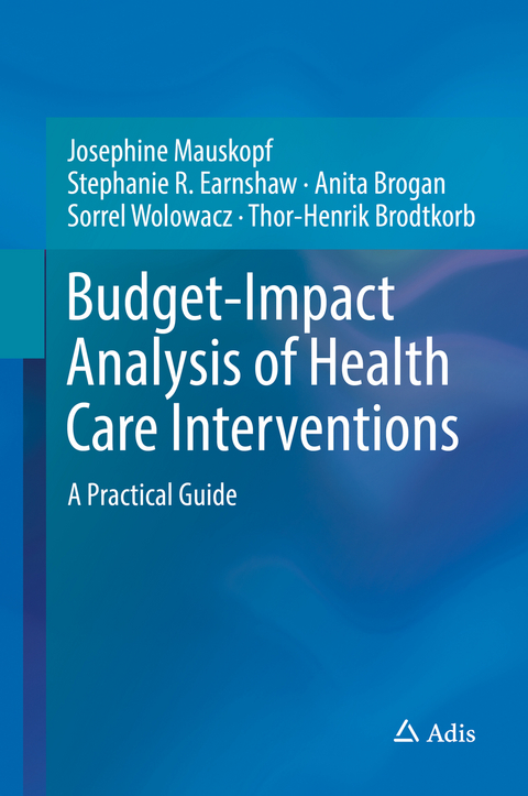 Budget-Impact Analysis of Health Care Interventions - Josephine Mauskopf, Stephanie R. Earnshaw, Anita Brogan, Sorrel Wolowacz, Thor-Henrik Brodtkorb