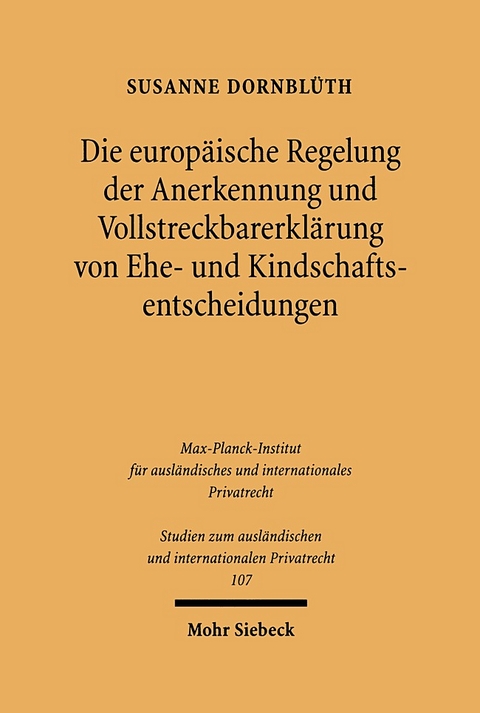Die europäische Regelung der Anerkennung und Vollstreckbarerklärung von Ehe- und Kindschaftsentscheidungen - Susanne Dornblüth