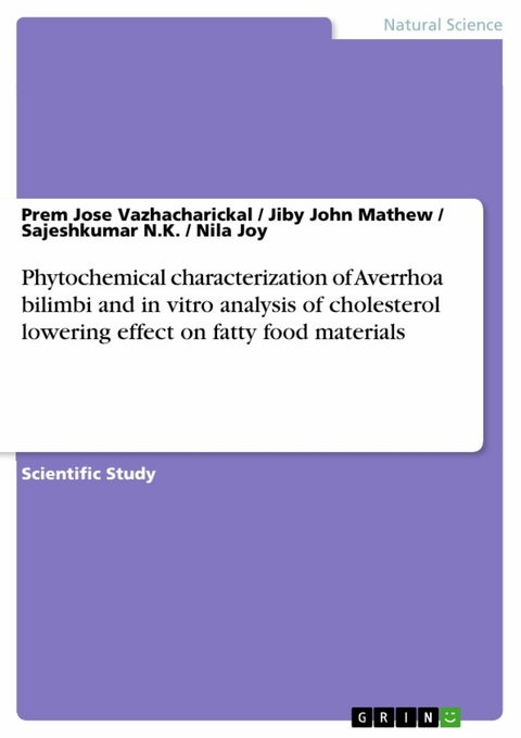 Phytochemical characterization of Averrhoa bilimbi and in vitro analysis of cholesterol lowering effect on fatty food materials - Prem Jose Vazhacharickal, Jiby John Mathew, Sajeshkumar N.K., Nila Joy