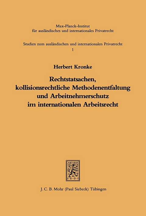 Rechtstatsachen, kollisionsrechtliche Methodenentfaltung und Arbeitnehmerschutz im internationalen Arbeitsrecht - Herbert Kronke