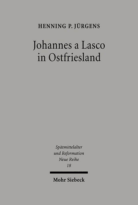 Johannes a Lasco in Ostfriesland - Henning P Jürgens