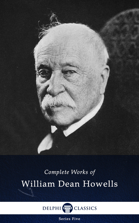 Delphi Complete Works of William Dean Howells (Illustrated) - William Dean Howells