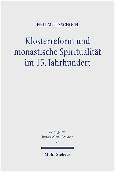 Klosterreform und monastische Spiritualität im 15. Jahrhundert - Hellmut Zschoch