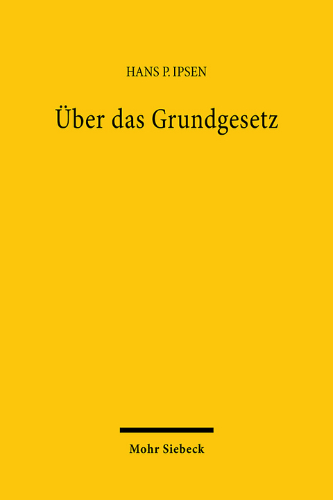 Über das Grundgesetz - Hans P. Ipsen