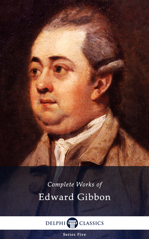 Delphi Complete Works of Edward Gibbon (Illustrated) - Edward Gibbon