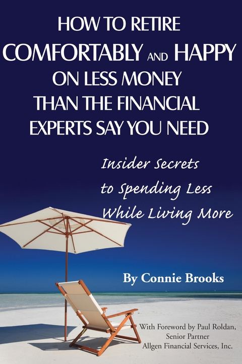 How to Retire Comfortably and Happy on Less Money Than the Financial Experts Say You Need -  Connie Brooks