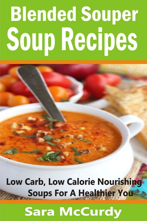 Blended Souper Soup Recipes -  Sara McCurdy