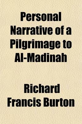 Personal Narrative of a Pilgrimage to Al-Madinah & Meccah Volume 1; By Sir Richard F. Burton - Sir Richard Francis Burton