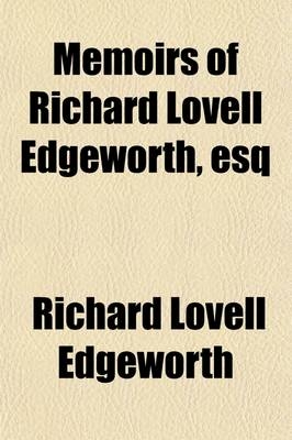 Memoirs of Richard Lovell Edgeworth, Esq - Richard Lovell Edgeworth