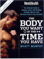 Men's Health The Body You Want in the Time You Have -  Editors of Men's Health Magazi,  Myatt Murphy