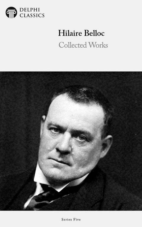 Delphi Collected Works of Hilaire Belloc (Illustrated) - Hilaire Belloc