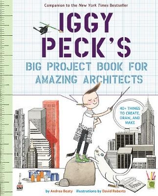 Iggy Peck's Big Project Book for Amazing Architects -  Beaty Andrea Beaty