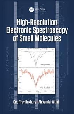 High Resolution Electronic Spectroscopy of Small Molecules -  Alexander Alijah,  Geoffrey Duxbury