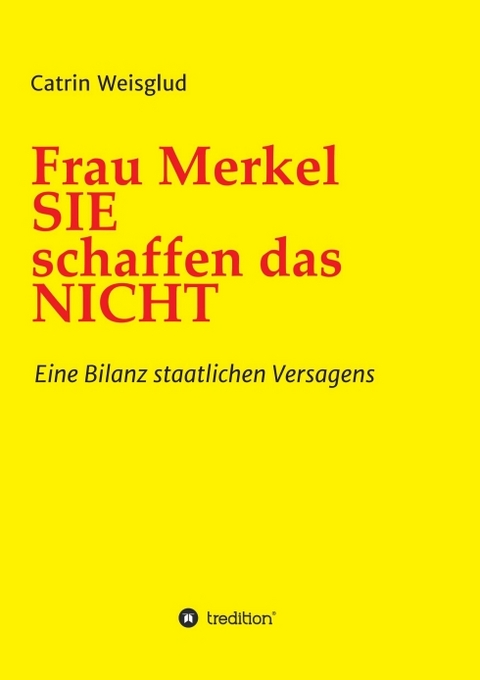 Frau Merkel SIE schaffen das NICHT - Catrin Weisglud