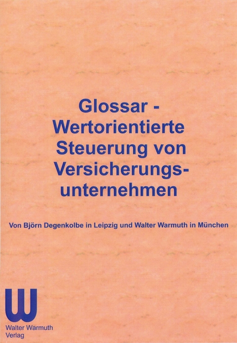 Glossar - Wertorientierte Steuerung von Versicherungsunternehmen - Björn Degenkolbe, Walter Warmuth